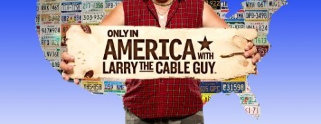 Only in America with Larry the Cable Guy