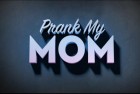 Prank My Mom
